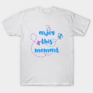 enjoy this moment T-Shirt